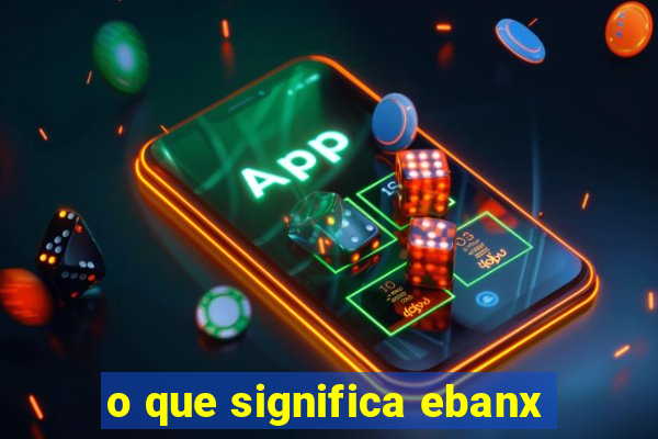 o que significa ebanx